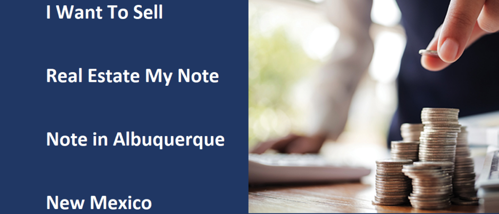 I Want To Sell My Real Estate Note In Albuquerque NM