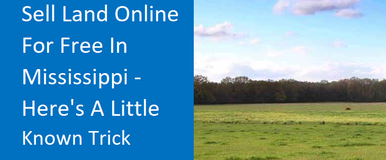 Sell Land Online For Free In Mississippi -- Here's A Little Known Trick