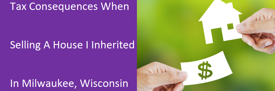 tax consequences when selling your Milwaukee house in you inherited
