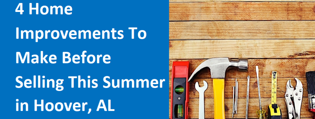 4 Home Improvements To Make Before Selling This Summer In Hoover, AL