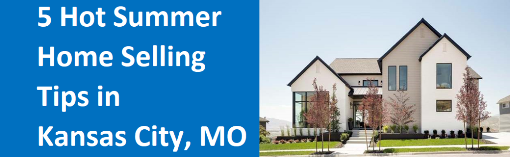 5 Hot Summer Home Selling Tips In Kansas City, MO