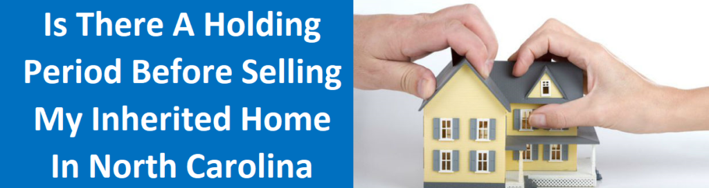 Is There A Holding Period Before Selling My Inherited Home In North Carolina?