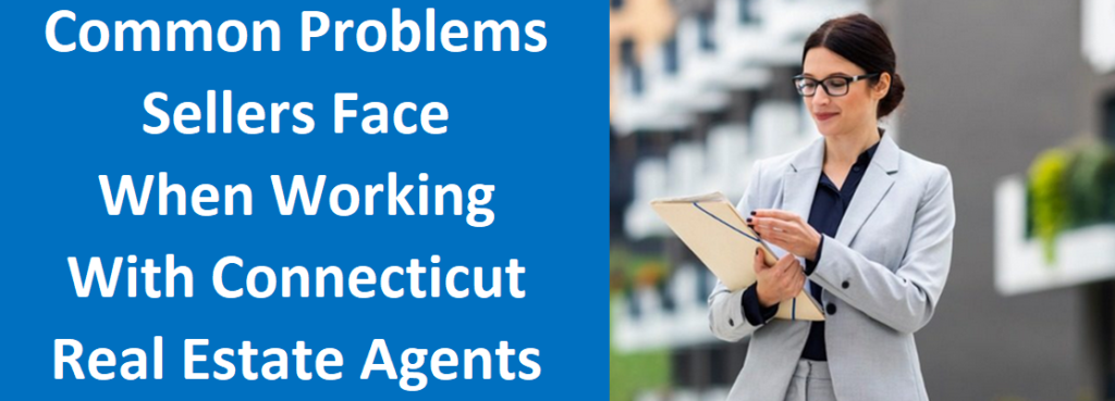 Common Problems Sellers Face When Working With Connecticut Real Estate Agents