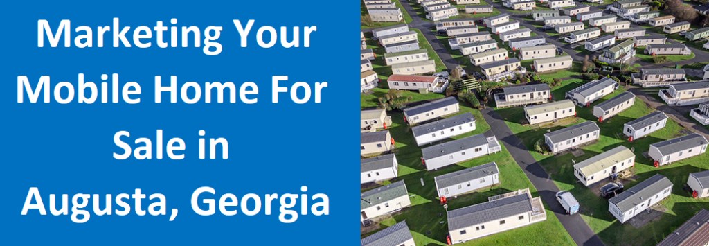 Marketing Your Mobile Home For Sale In Augusta, GA
