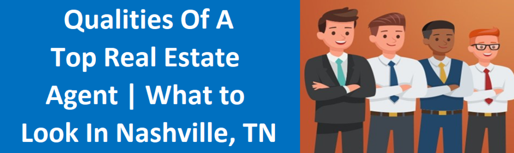 Qualities of a Top Real Estate Agent | What to Look for in Nashville, TN