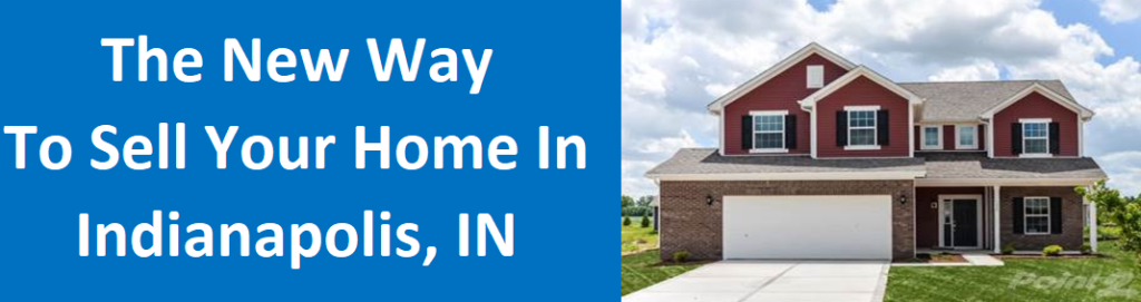 The New Way To Sell Your Home In Indianapolis, IN