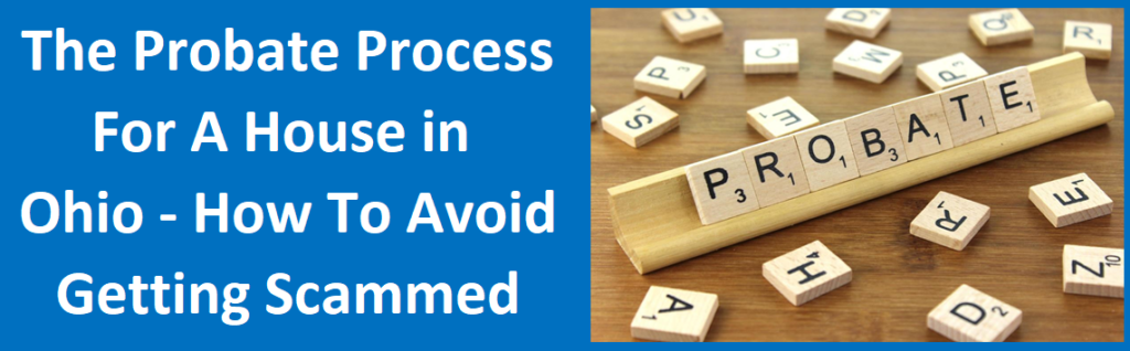 The Probate Process for a House in Ohio – How to Avoid Getting Scammed