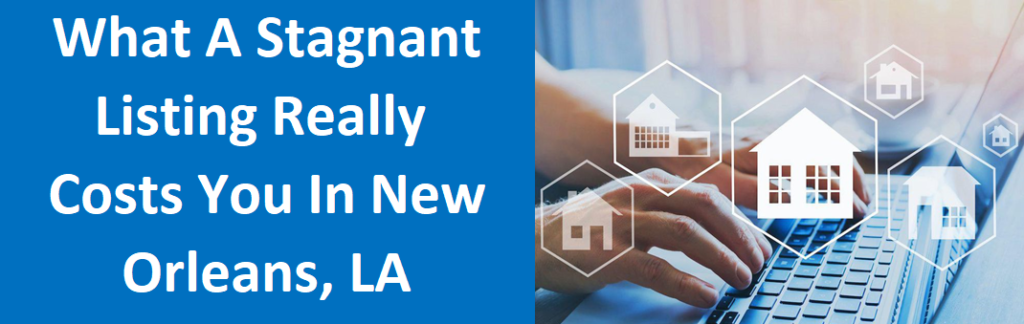 What A Stagnant Listing Really Costs You In New Orleans, LA