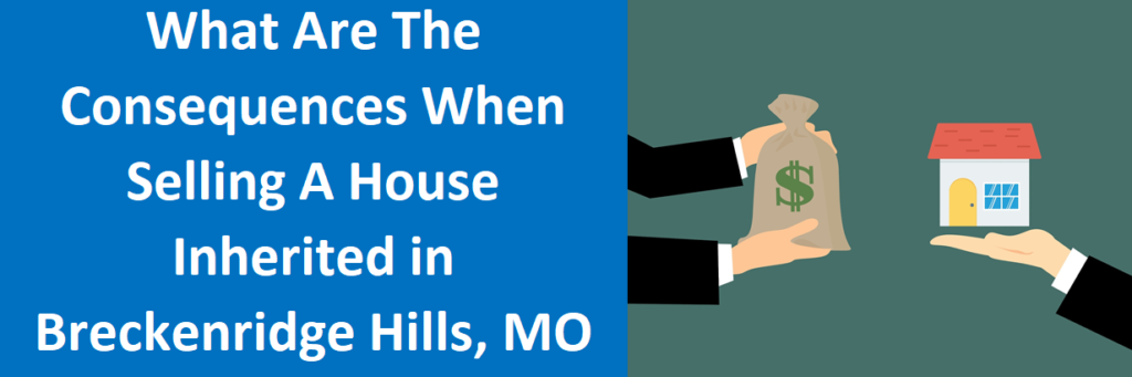 What Are The Tax Consequences When Selling A House Inherited In Breckenridge Hills, MO?