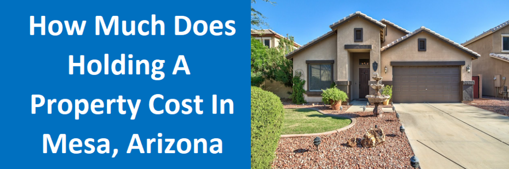 How Much Does Holding A Property Cost in Mesa, AZ?