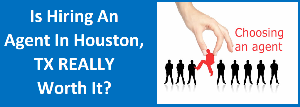 Is Hiring An Agent in Houston, TX REALLY Worth It?