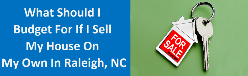 What Should I Budget for if I Sell My House on My Own in Raleigh, NC