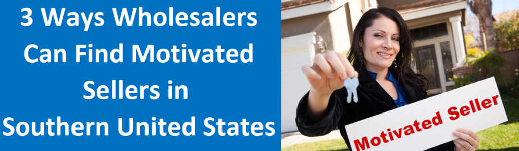 3 Ways Wholesalers Can Find Motivated Sellers in Southern US