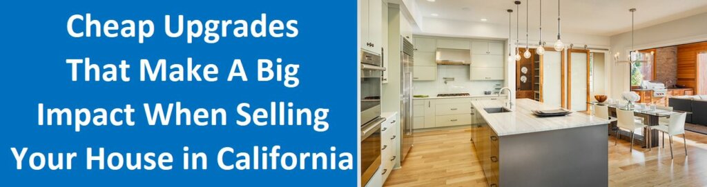 Cheap Upgrades That Make A Big Impact When Selling Your House in California