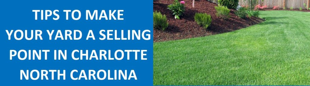 Tips to Make Your Yard a Selling Point in Charlotte, NC