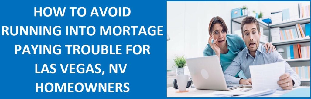 How To Avoid Running Into Mortgage Paying Trouble for Las Vegas, NV Homeowners