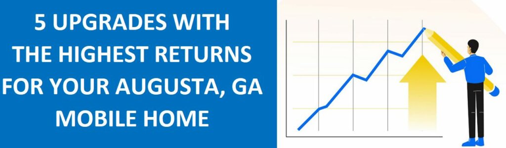 5 Upgrades With The Highest Returns for Your Augusta, GA Mobile Home