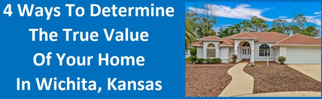4 Ways To Determine The True Value Of Your Home In Wichita, Kansas