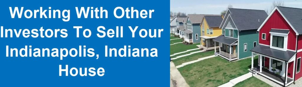 Working With Other Investors To Sell Your Indianapolis, Indiana House