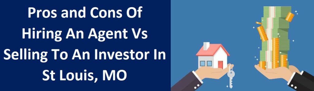 Pro and Cons of Hiring an Agent vs. Selling to an Investor in St Louis, MO