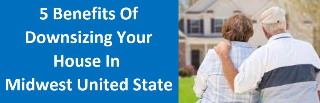 5 Benefits of Downsizing Your House in Midwest US