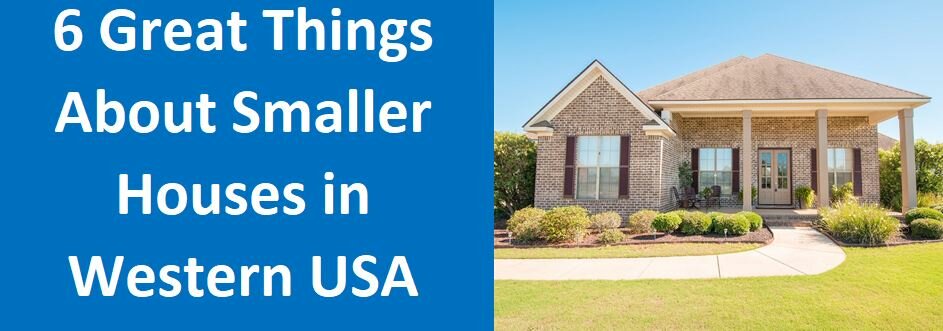 6 Great Things About Smaller Houses In Western USA