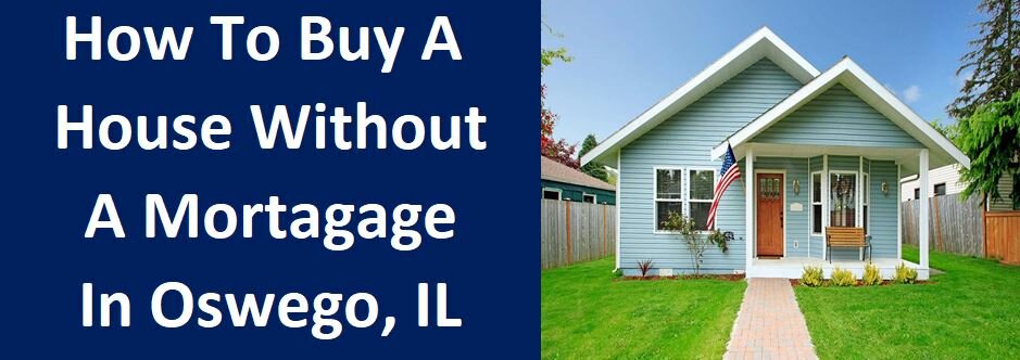How To Buy A House Without A Mortgage In Oswego IL