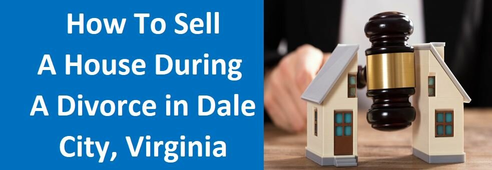 How To Sell A House During A Divorce in Dale City, VA