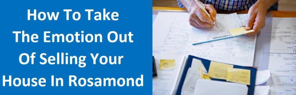 How To Take The Emotion Out Of Selling Your House In Rosamond, CA