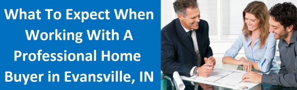 What To Expect When Working With A Professional Home Buyer In Evansville, IN