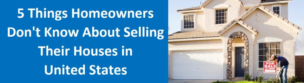 5 Things Homeowners Don't Know About Selling Their Houses In United States