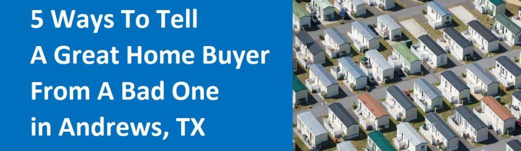 5 Ways To Tell A Great Home Buyer From A Bad One In Andrews, Texas