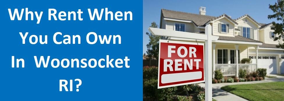 Why Rent When You Can Own in Woonsocket RI?