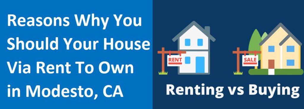 5 Reasons Why You Should Sell Your House Via Rent To Own in Modesto, CA