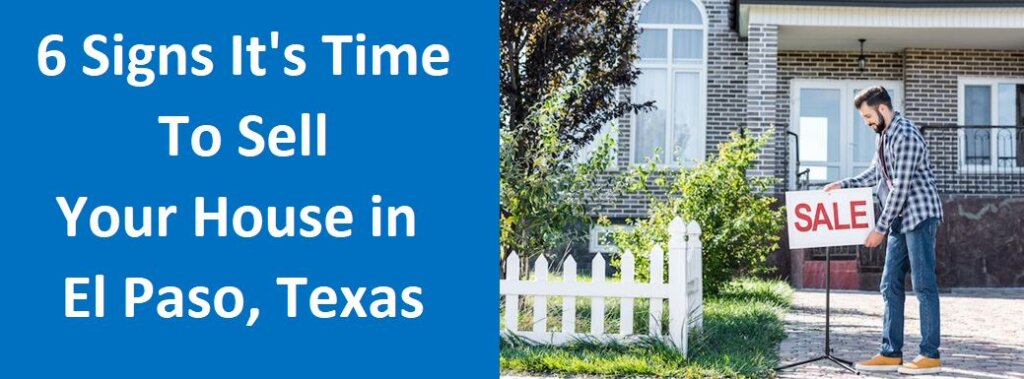 6 Signs It's Time To Sell Your House in El Paso, Texas