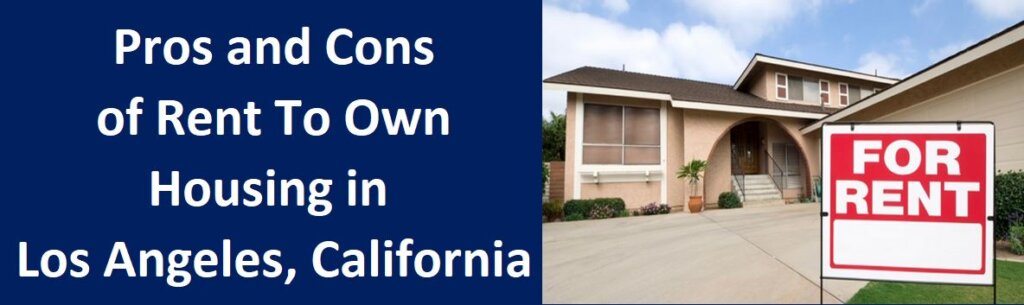 Pros and Cons of Rent to Own Housing In Los Angeles, California