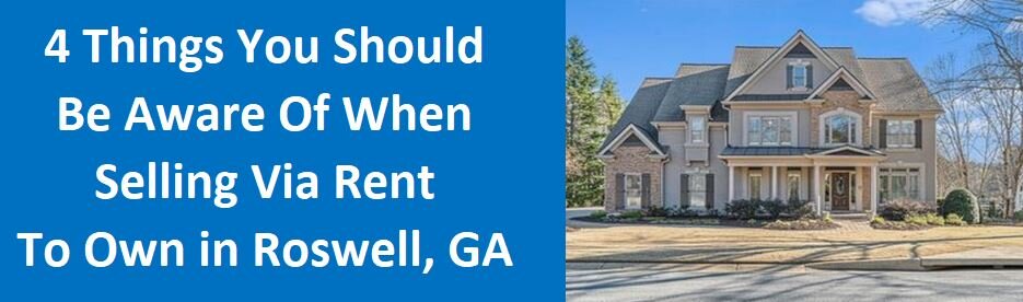 4 Things You Should Be Aware Of When Selling Via Rent To Own in Roswell, GA