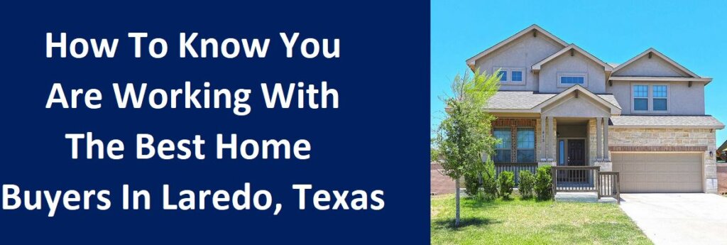 How To Know You Are Working With The Best Home Buyers In Laredo, Texas