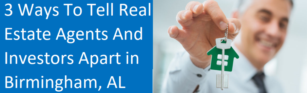 3 Ways To Tell Real Estate Agents And Investors Apart In Birmingham, AL