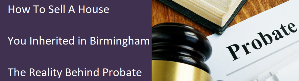 How To Sell A House You Inherited In Birmingham – The Reality Behind Probate
