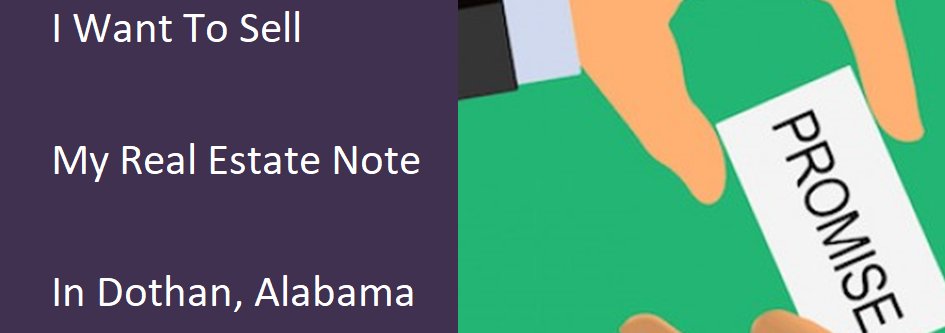 I Want To Sell My Real Estate Note In Dothan Alabama