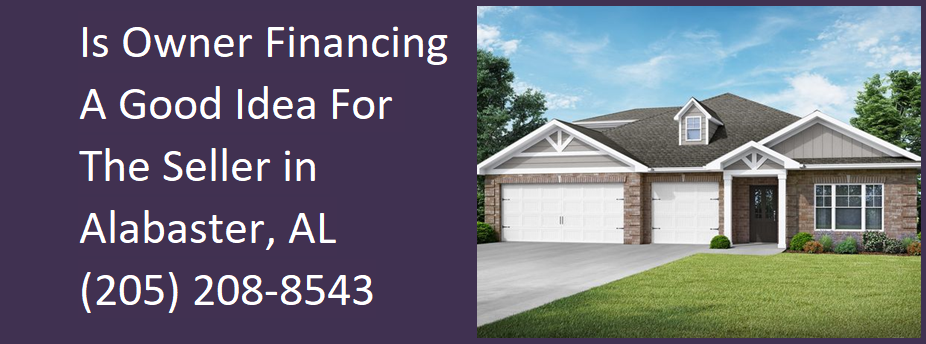 Is Owner Financing A Good Idea For The Seller In Alabaster - 205-208-8543