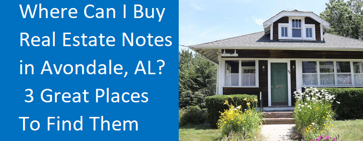 Where Can I Buy Real Estate Notes In Avondale, AL? -- 3 Great Places To Find Them