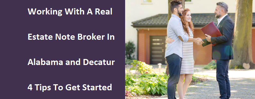 Working With A Real Estate Note Broker In Alabama And Decatur -- 4 Tips To Get Started