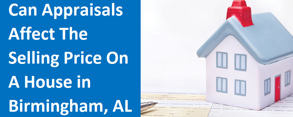 Can Appraisals Affect The Selling Price On A House In Birmingham?