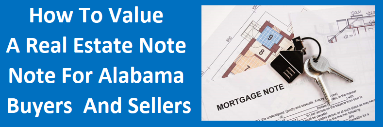 How To Value A Real Estate Note For Alabama Note Buyers And Sellers