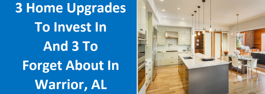 3 Home Upgrades To Invest In And 3 To Forget About In Warrior, AL