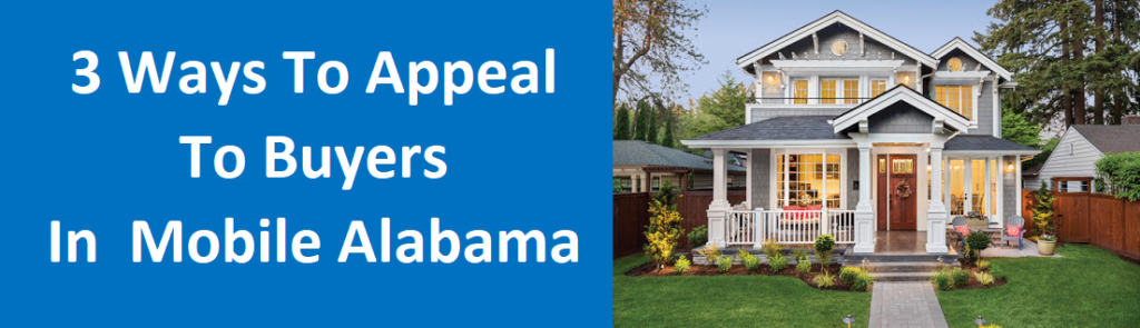 3 Ways To Appeal To Buyers in Mobile, AL