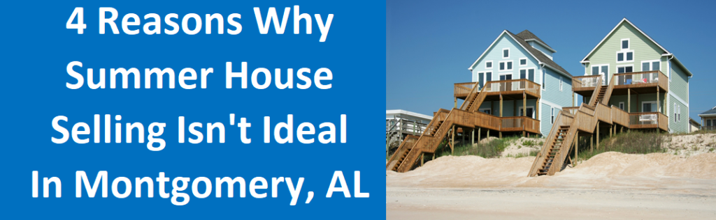 4 Reasons Why Summer House Selling Isn’t Ideal In Montgomery, AL