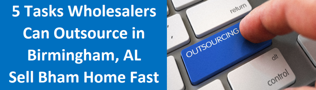 5 Tasks Wholesalers Can Outsource to Virtual Assistants in Birmingham, AL - Sell Birmingham Home Fast